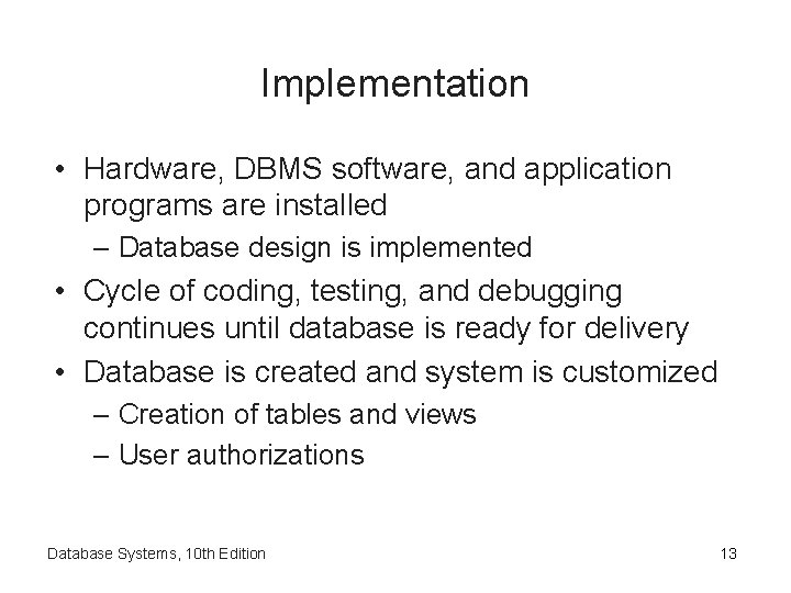 Implementation • Hardware, DBMS software, and application programs are installed – Database design is