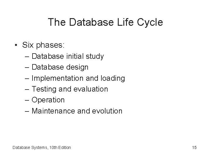 The Database Life Cycle • Six phases: – Database initial study – Database design