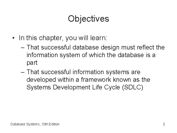 Objectives • In this chapter, you will learn: – That successful database design must