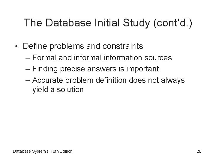 The Database Initial Study (cont’d. ) • Define problems and constraints – Formal and