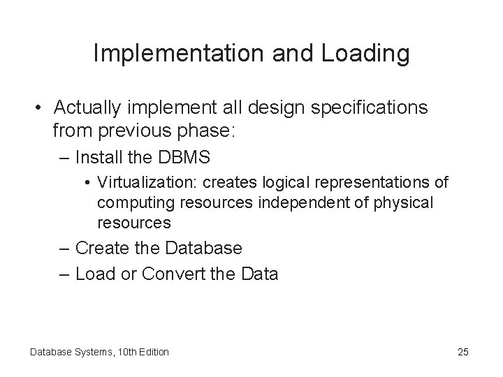 Implementation and Loading • Actually implement all design specifications from previous phase: – Install