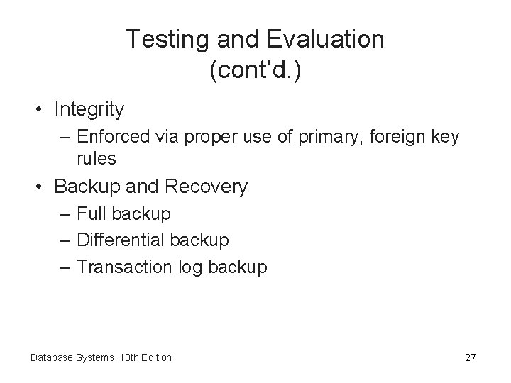 Testing and Evaluation (cont’d. ) • Integrity – Enforced via proper use of primary,