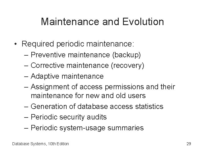 Maintenance and Evolution • Required periodic maintenance: – Preventive maintenance (backup) – Corrective maintenance