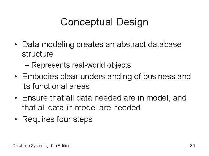 Conceptual Design • Data modeling creates an abstract database structure – Represents real-world objects