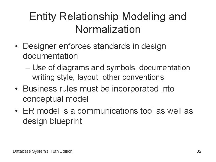 Entity Relationship Modeling and Normalization • Designer enforces standards in design documentation – Use