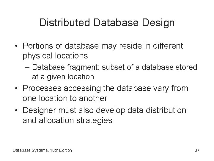 Distributed Database Design • Portions of database may reside in different physical locations –