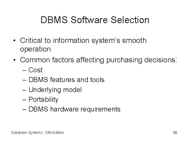 DBMS Software Selection • Critical to information system’s smooth operation • Common factors affecting