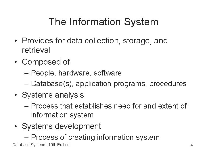 The Information System • Provides for data collection, storage, and retrieval • Composed of: