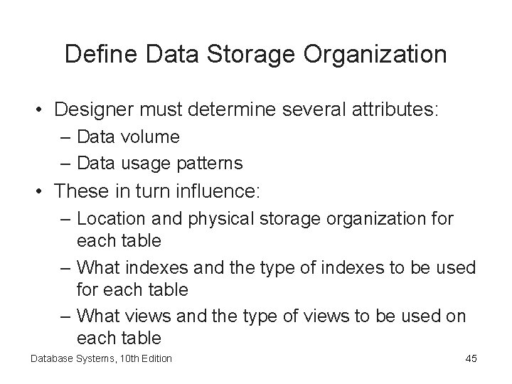 Define Data Storage Organization • Designer must determine several attributes: – Data volume –