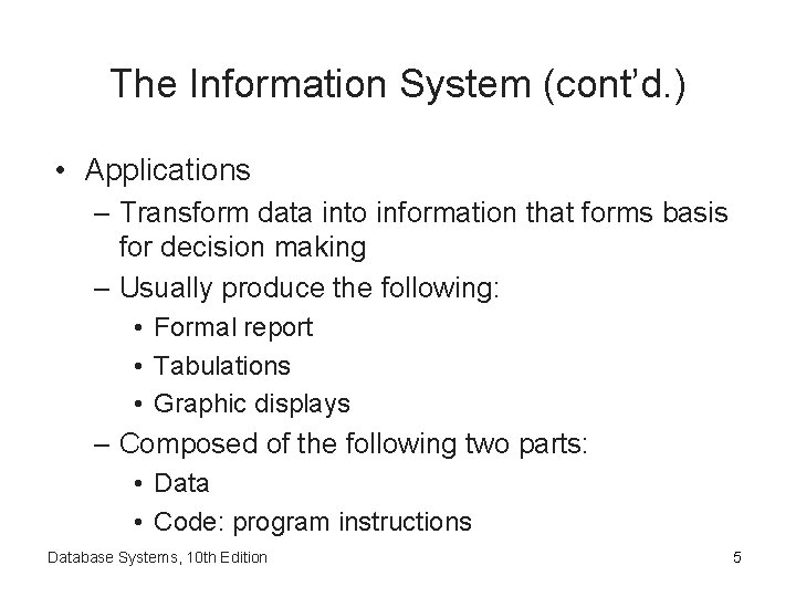 The Information System (cont’d. ) • Applications – Transform data into information that forms