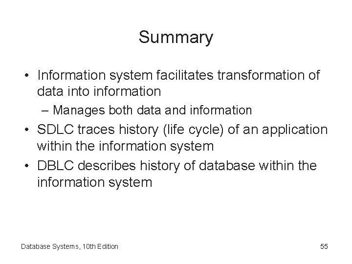 Summary • Information system facilitates transformation of data into information – Manages both data