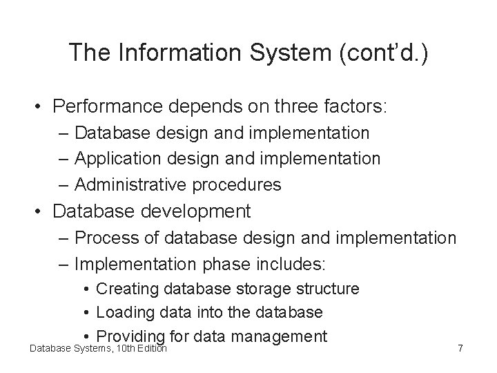 The Information System (cont’d. ) • Performance depends on three factors: – Database design