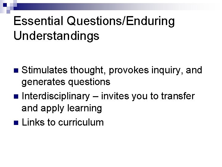 Essential Questions/Enduring Understandings Stimulates thought, provokes inquiry, and generates questions n Interdisciplinary – invites Essential Questions/Enduring Understandings Stimulates thought, provokes inquiry, and generates questions n Interdisciplinary – invites