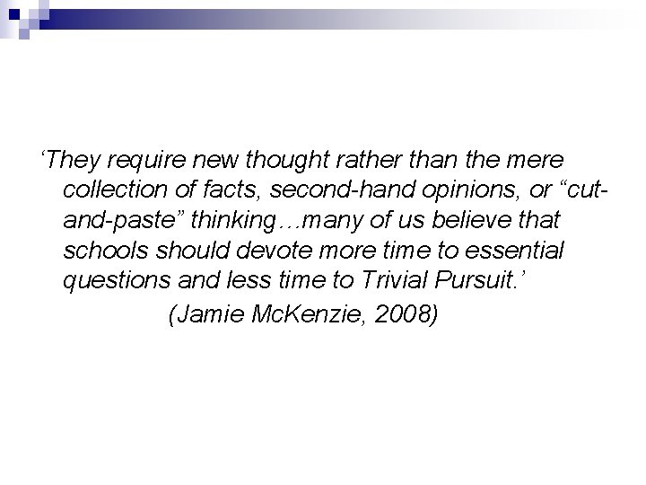 ‘They require new thought rather than the mere collection of facts, second-hand opinions, or ‘They require new thought rather than the mere collection of facts, second-hand opinions, or