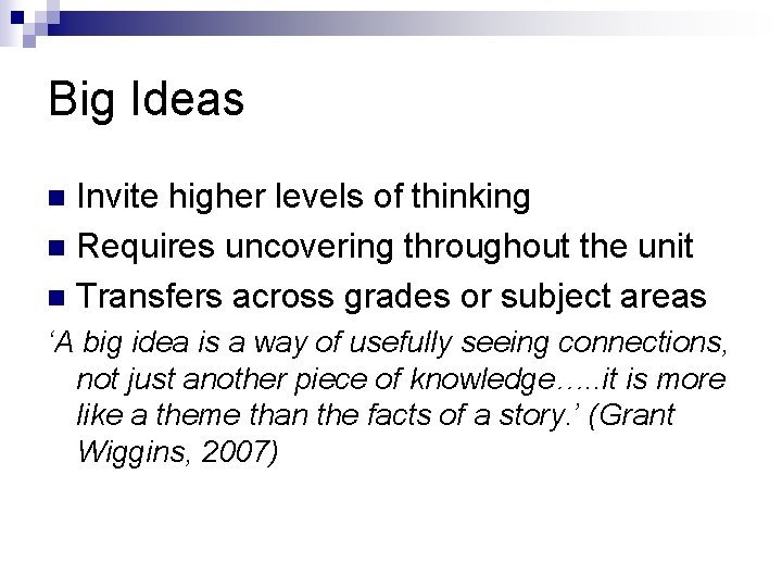 Big Ideas Invite higher levels of thinking n Requires uncovering throughout the unit n Big Ideas Invite higher levels of thinking n Requires uncovering throughout the unit n