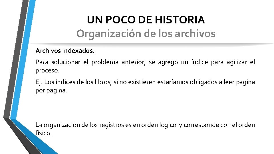UN POCO DE HISTORIA Organización de los archivos Archivos indexados. Para solucionar el problema