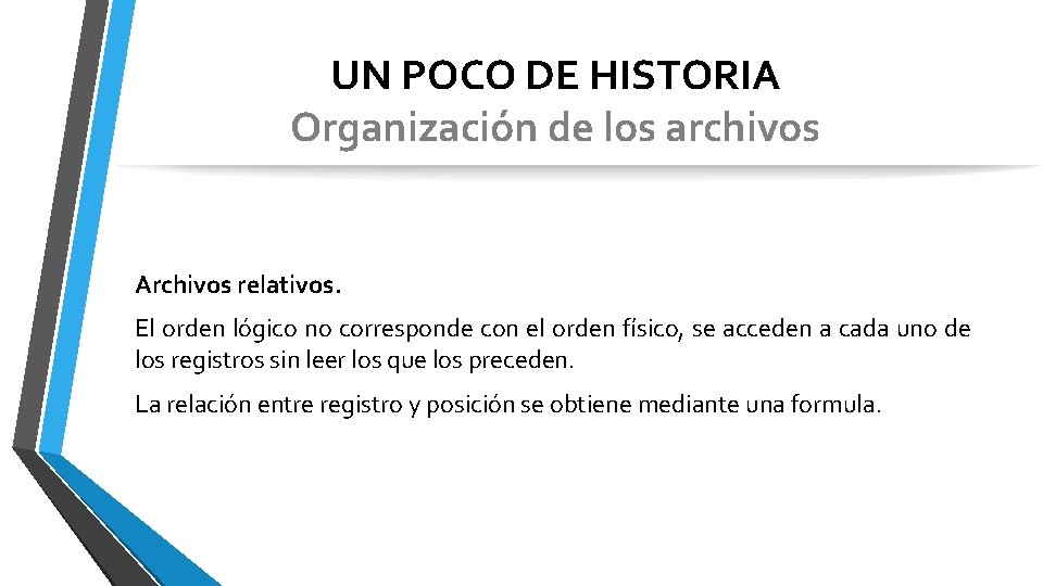 UN POCO DE HISTORIA Organización de los archivos Archivos relativos. El orden lógico no