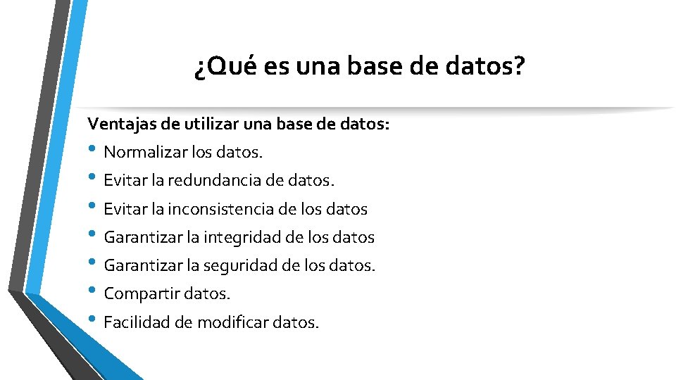 ¿Qué es una base de datos? Ventajas de utilizar una base de datos: •