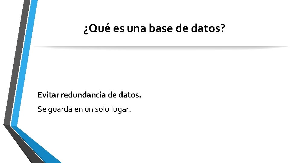 ¿Qué es una base de datos? Evitar redundancia de datos. Se guarda en un