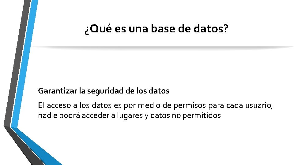 ¿Qué es una base de datos? Garantizar la seguridad de los datos El acceso