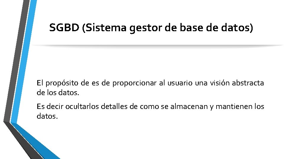 SGBD (Sistema gestor de base de datos) El propósito de es de proporcionar al