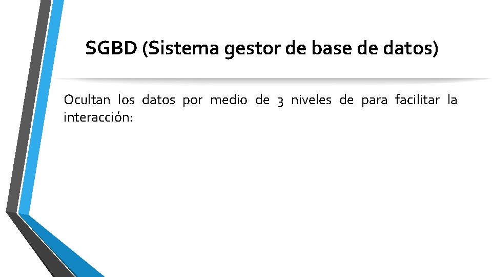 SGBD (Sistema gestor de base de datos) Ocultan los datos por medio de 3