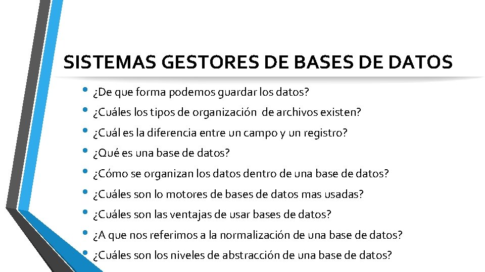 SISTEMAS GESTORES DE BASES DE DATOS • ¿De que forma podemos guardar los datos?