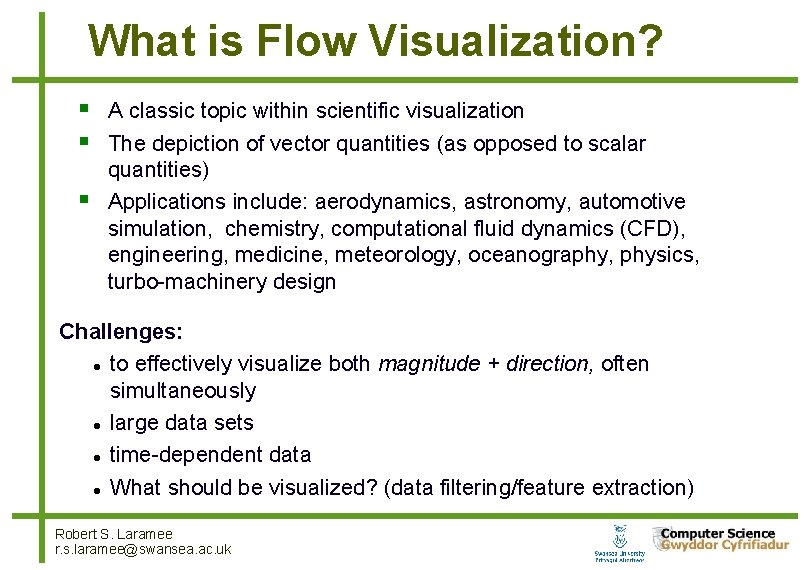 What is Flow Visualization? A classic topic within scientific visualization The depiction of vector What is Flow Visualization? A classic topic within scientific visualization The depiction of vector