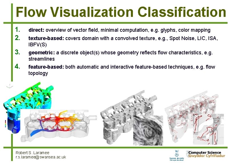 Flow Visualization Classification 1. 2. direct: overview of vector field, minimal computation, e. g. Flow Visualization Classification 1. 2. direct: overview of vector field, minimal computation, e. g.