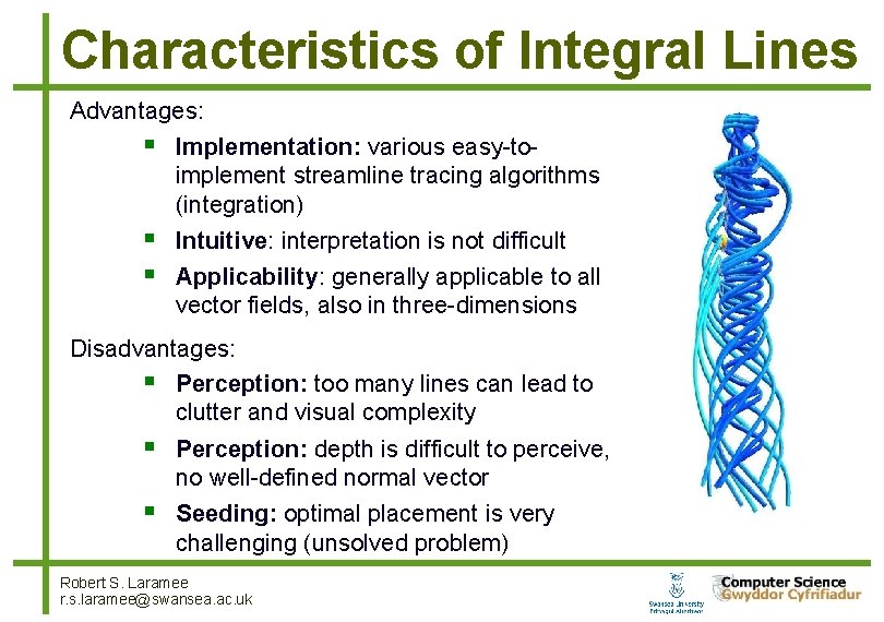 Characteristics of Integral Lines Advantages: Implementation: various easy-toimplement streamline tracing algorithms (integration) Intuitive: interpretation Characteristics of Integral Lines Advantages: Implementation: various easy-toimplement streamline tracing algorithms (integration) Intuitive: interpretation