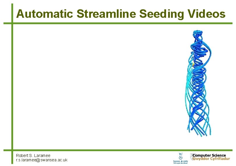 Automatic Streamline Seeding Videos Robert S. Laramee r. s. laramee@swansea. ac. uk 8 Automatic Streamline Seeding Videos Robert S. Laramee r. s. laramee@swansea. ac. uk 8