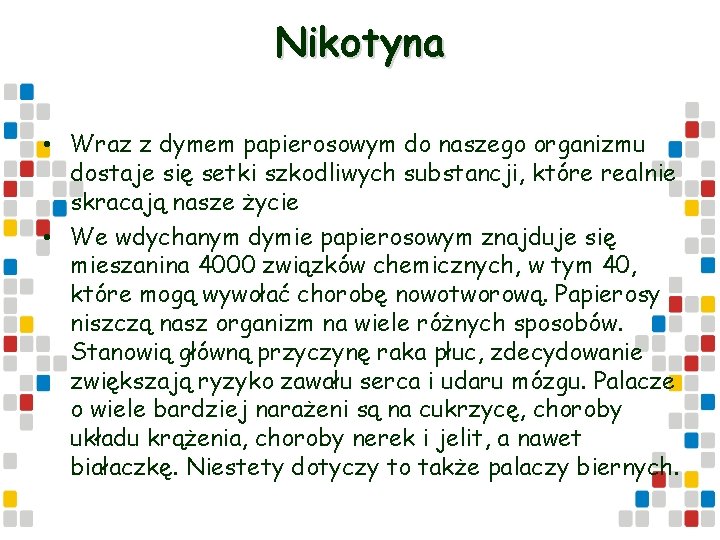 Nikotyna • Wraz z dymem papierosowym do naszego organizmu dostaje się setki szkodliwych substancji,