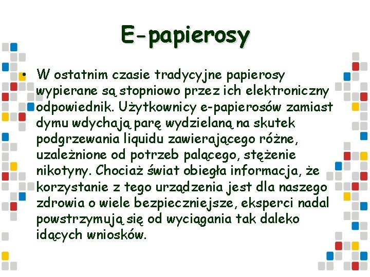 E-papierosy • W ostatnim czasie tradycyjne papierosy wypierane są stopniowo przez ich elektroniczny odpowiednik.