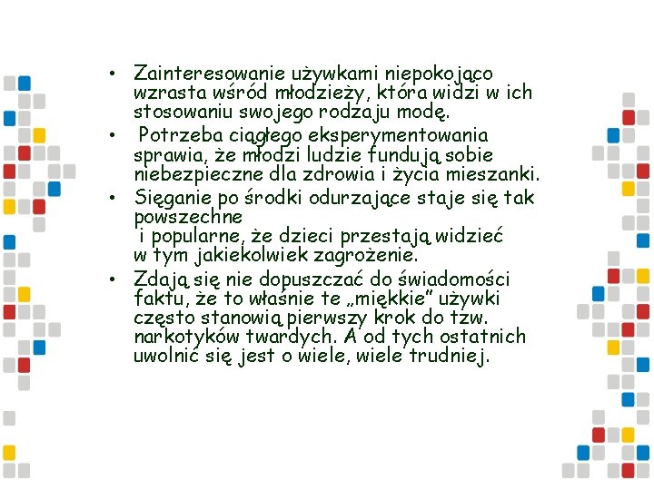  • Zainteresowanie używkami niepokojąco wzrasta wśród młodzieży, która widzi w ich stosowaniu swojego