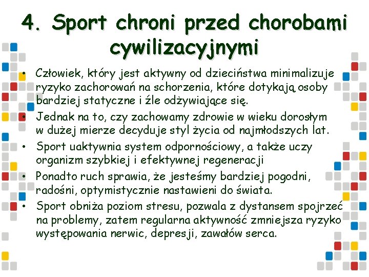 4. Sport chroni przed chorobami cywilizacyjnymi • Człowiek, który jest aktywny od dzieciństwa minimalizuje