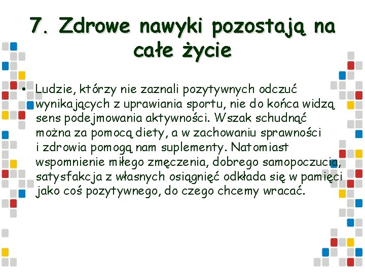 7. Zdrowe nawyki pozostają na całe życie • Ludzie, którzy nie zaznali pozytywnych odczuć