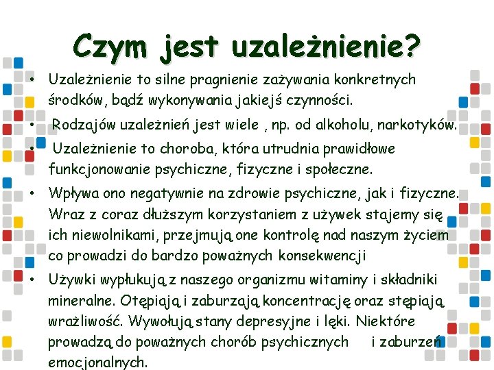 Czym jest uzależnienie? • Uzależnienie to silne pragnienie zażywania konkretnych środków, bądź wykonywania jakiejś