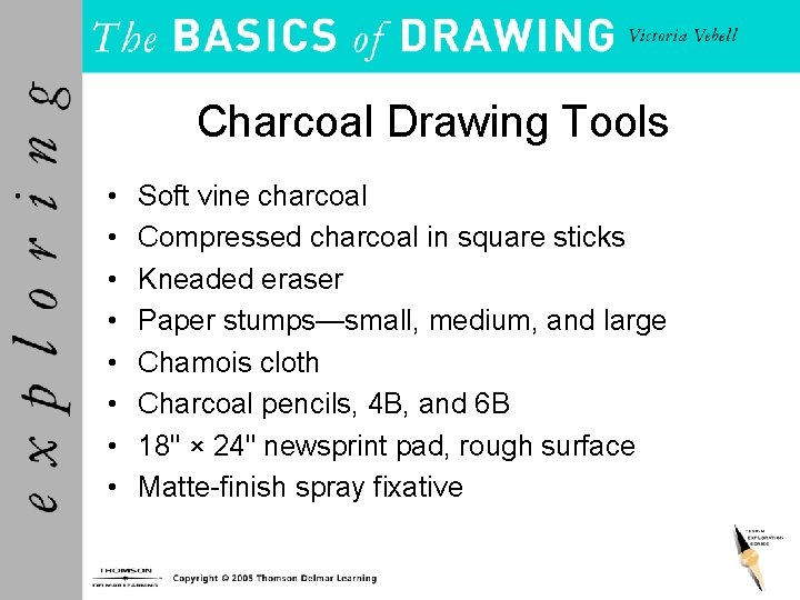 Charcoal Drawing Tools • • Soft vine charcoal Compressed charcoal in square sticks Kneaded Charcoal Drawing Tools • • Soft vine charcoal Compressed charcoal in square sticks Kneaded