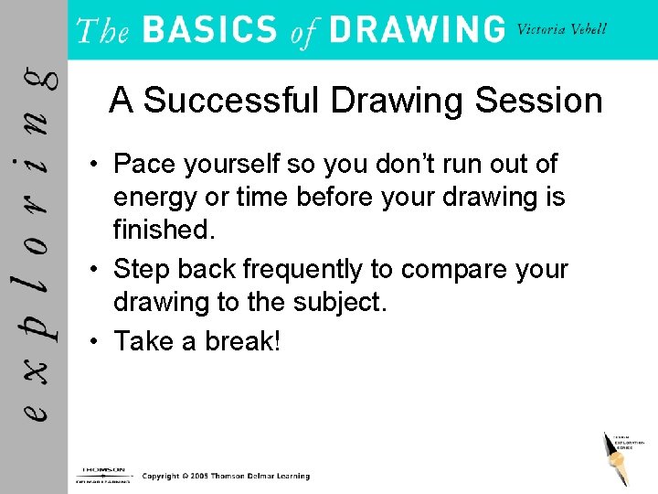A Successful Drawing Session • Pace yourself so you don’t run out of energy A Successful Drawing Session • Pace yourself so you don’t run out of energy