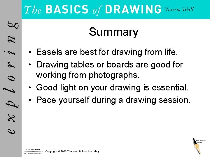 Summary • Easels are best for drawing from life. • Drawing tables or boards Summary • Easels are best for drawing from life. • Drawing tables or boards