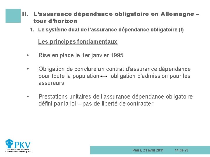 II. L’assurance dépendance obligatoire en Allemagne – tour d’horizon 1. Le système dual de