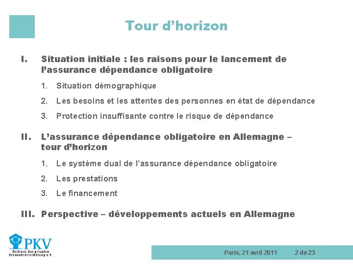 Tour d’horizon I. II. Situation initiale : les raisons pour le lancement de l’assurance