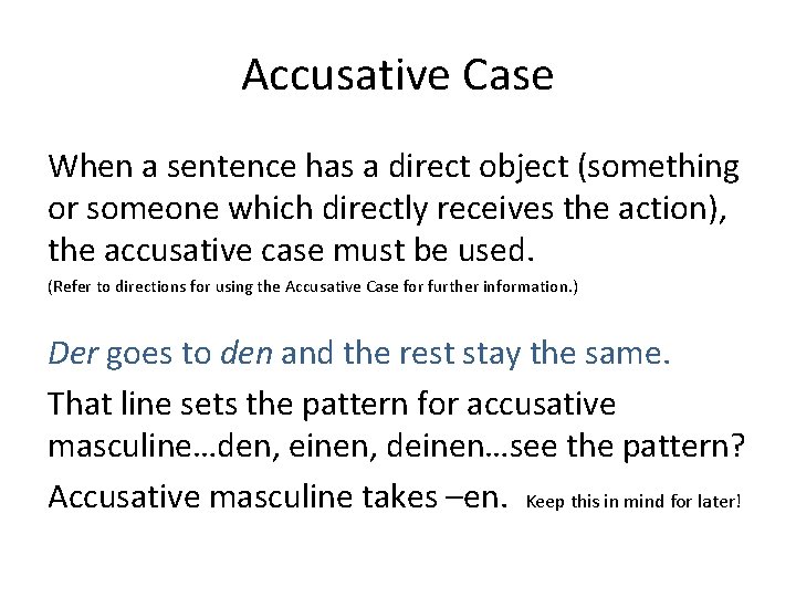 Accusative Case When a sentence has a direct object (something or someone which directly