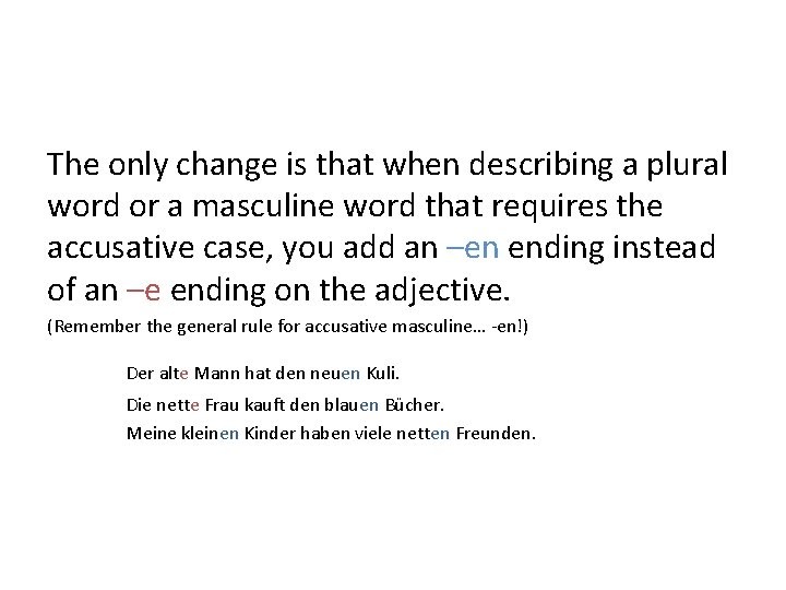 The only change is that when describing a plural word or a masculine word