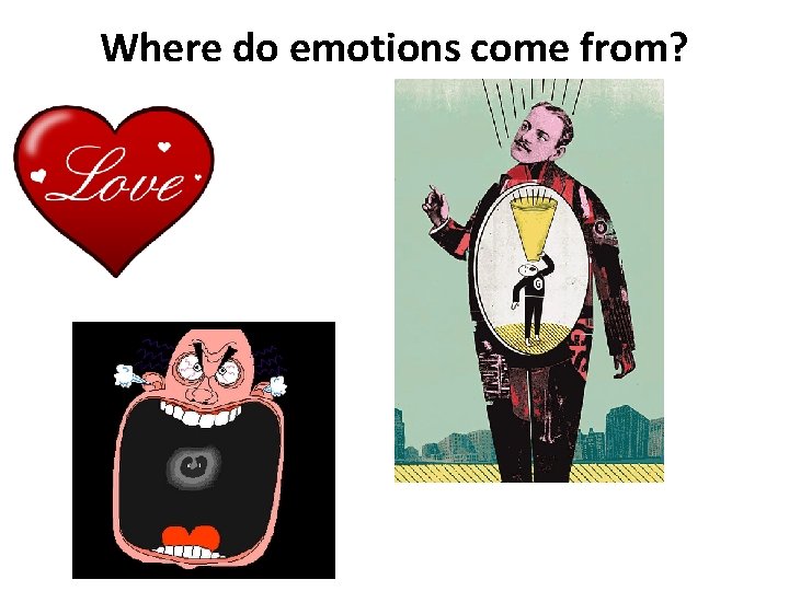 Where do emotions come from? 