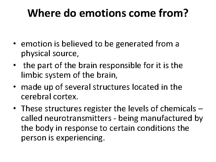 Where do emotions come from? • emotion is believed to be generated from a