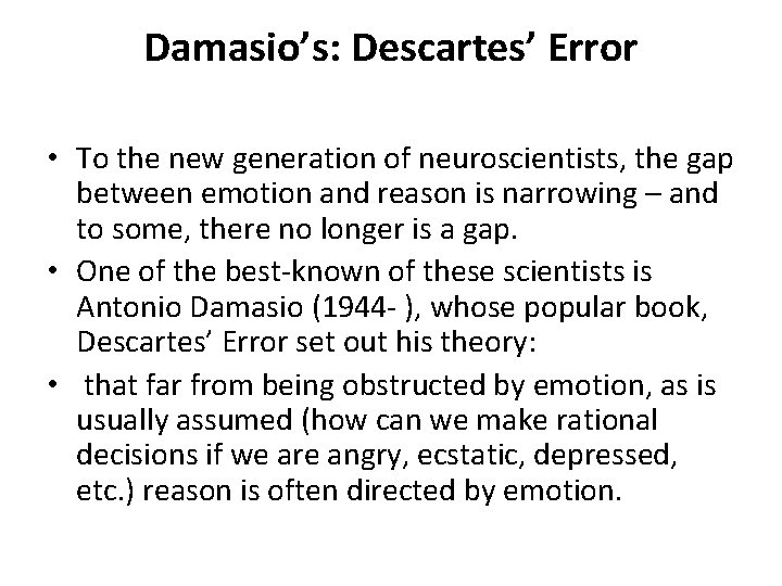 Damasio’s: Descartes’ Error • To the new generation of neuroscientists, the gap between emotion