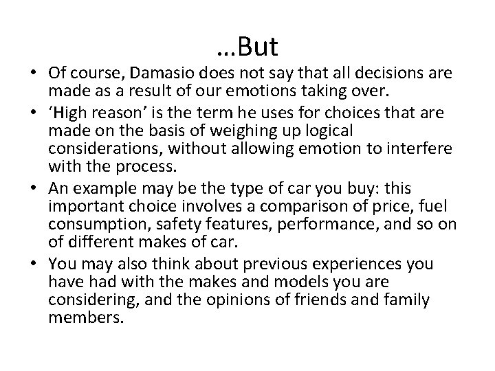…But • Of course, Damasio does not say that all decisions are made as