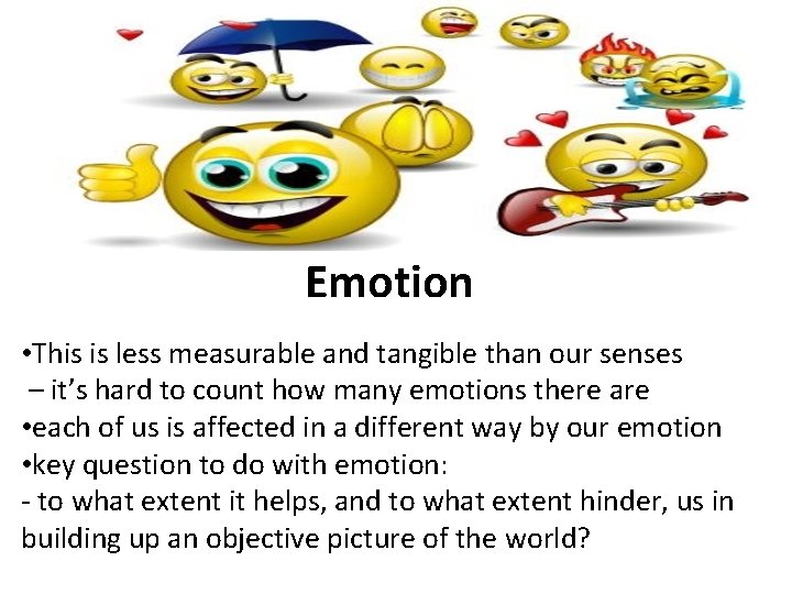 Emotion • This is less measurable and tangible than our senses – it’s hard