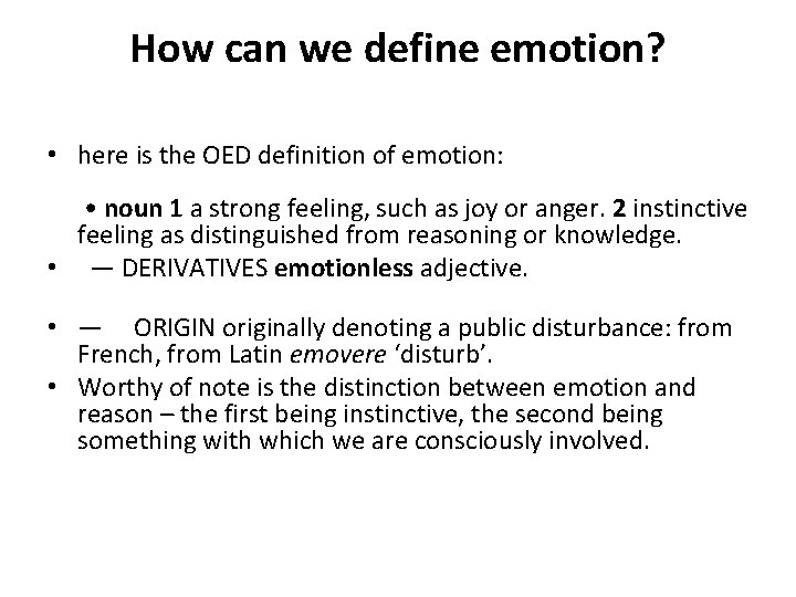 How can we define emotion? • here is the OED definition of emotion: •